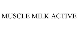 MUSCLE MILK ACTIVE