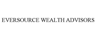 EVERSOURCE WEALTH ADVISORS