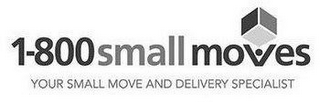 1-800 SMALL MOVES YOUR SMALL MOVE AND DELIVERY SPECIALIST