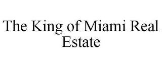 THE KING OF MIAMI REAL ESTATE