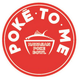 POKE · TO · ME HAWAIIAN POKE BOWL