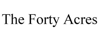 THE FORTY ACRES