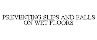 PREVENTING SLIPS AND FALLS ON WET FLOORS