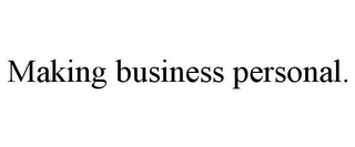 MAKING BUSINESS PERSONAL.