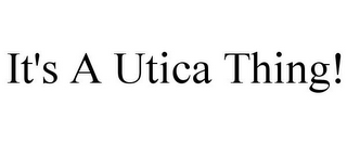 IT'S A UTICA THING!