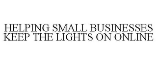 HELPING SMALL BUSINESSES KEEP THE LIGHTS ON ONLINE