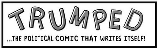 TRUMPED...THE POLITICAL COMIC THAT WRITES ITSELF!