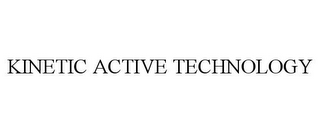 KINETIC ACTIVE TECHNOLOGY