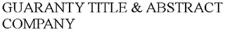 GUARANTY TITLE & ABSTRACT COMPANY