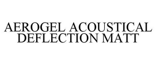 AEROGEL ACOUSTICAL DEFLECTION MATT