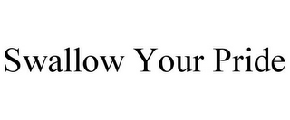 SWALLOW YOUR PRIDE