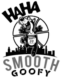 SMOOTH GOOFY 00 HAHA SMOOTH GOOFY