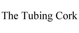 THE TUBING CORK