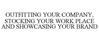 OUTFITTING YOUR COMPANY, STOCKING YOUR WORK PLACE AND SHOWCASING YOUR BRAND