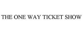 THE ONE WAY TICKET SHOW