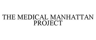 THE MEDICAL MANHATTAN PROJECT