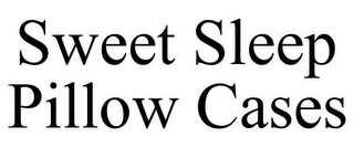 SWEET SLEEP PILLOW CASES