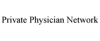 PRIVATE PHYSICIAN NETWORK