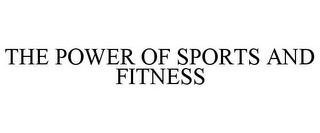 THE POWER OF SPORTS AND FITNESS