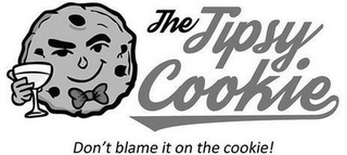 THE TIPSY COOKIE, DON'T BLAME IT ON THECOOKIE