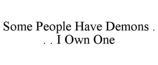 SOME PEOPLE HAVE DEMONS . . . I OWN ONE