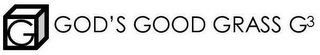 G GOD'S GOOD GRASS G3
