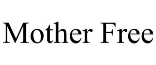 MOTHER FREE