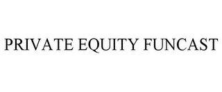 PRIVATE EQUITY FUNCAST