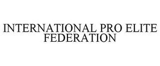 INTERNATIONAL PRO ELITE FEDERATION