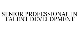 SENIOR PROFESSIONAL IN TALENT DEVELOPMENT