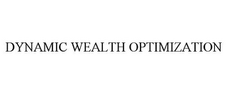 DYNAMIC WEALTH OPTIMIZATION