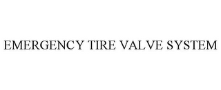 EMERGENCY TIRE VALVE SYSTEM