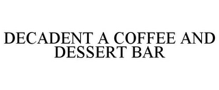 DECADENT A COFFEE AND DESSERT BAR