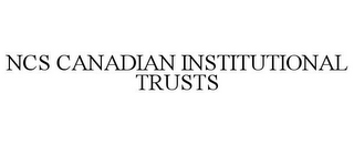 NCS CANADIAN INSTITUTIONAL TRUSTS