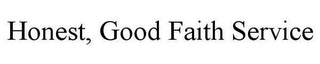 HONEST, GOOD FAITH SERVICE