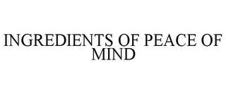 INGREDIENTS OF PEACE OF MIND