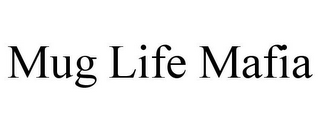 MUG LIFE MAFIA