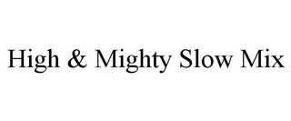 HIGH & MIGHTY SLOW MIX