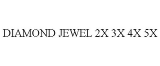 DIAMOND JEWEL 2X 3X 4X 5X