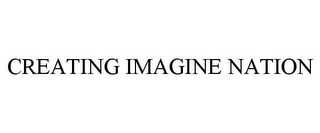 CREATING IMAGINE NATION