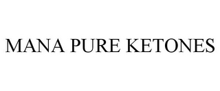 MANA PURE KETONES