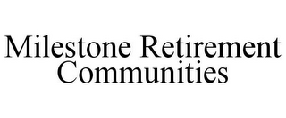 MILESTONE RETIREMENT COMMUNITIES