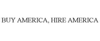 BUY AMERICA, HIRE AMERICA