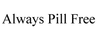 ALWAYS PILL FREE