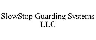 SLOWSTOP GUARDING SYSTEMS LLC