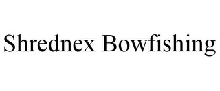 SHREDNEX BOWFISHING