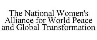 THE NATIONAL WOMEN'S ALLIANCE FOR WORLDPEACE AND GLOBAL TRANSFORMATION