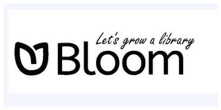 BLOOM LET'S GROW A LIBRARY