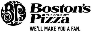 BP BOSTON'S THE GOURMET PIZZA WE'LL MAKE YOU A FAN.