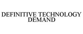 DEFINITIVE TECHNOLOGY DEMAND